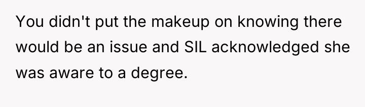 You didn't put the makeup on knowing there would be...