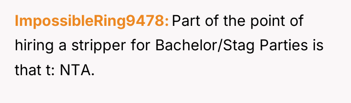 ImpossibleRing9478 Part of the point of hiring a stripper for...