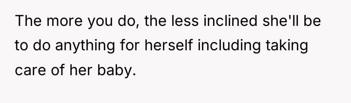 The more you do, the less inclined she'll be to...