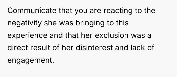 Communicate that you are reacting to the negativity she was...
