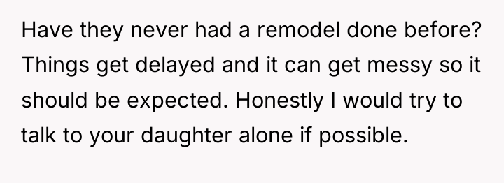 Have they never had a remodel done before? Things get...