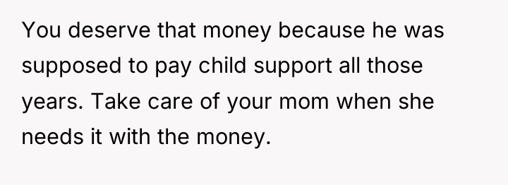 You deserve that money because he was supposed to pay...