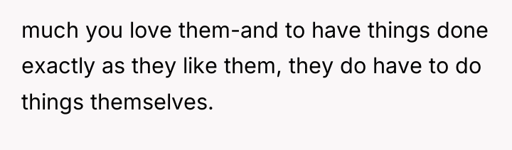 much you love them-and to have things done exactly as...