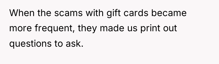 When the scams with gift cards became more frequent, they...