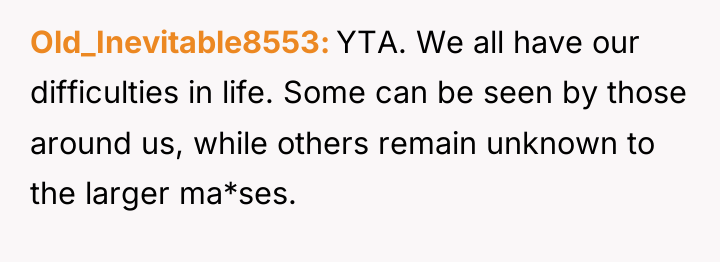 Old_Inevitable8553 YTA. We all have our difficulties in life. Some...