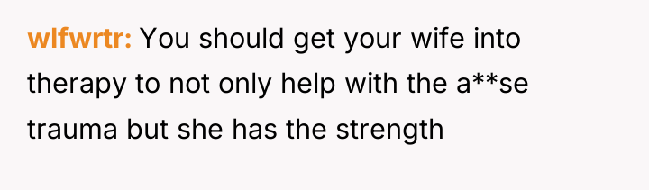 wlfwrtr You should get your wife into therapy to not...