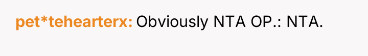 pet*tehearterx Obviously NTA OP.: NTA.