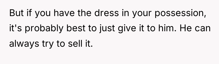 But if you have the dress in your possession, it's...
