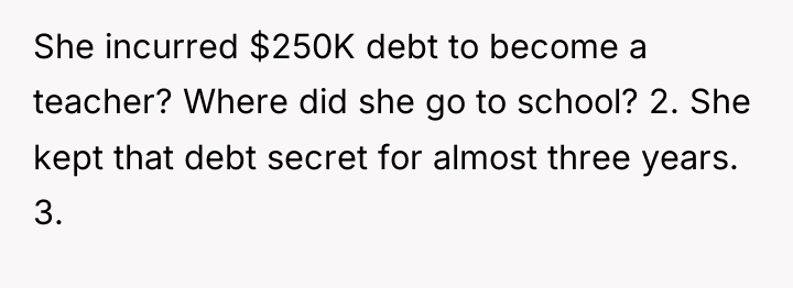 She incurred $250K debt to become a teacher? Where did...