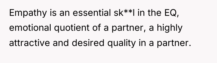 Empathy is an essential sk**l in the EQ, emotional quotient...