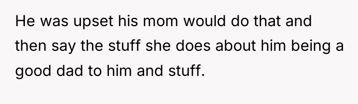 He was upset his mom would do that and then...
