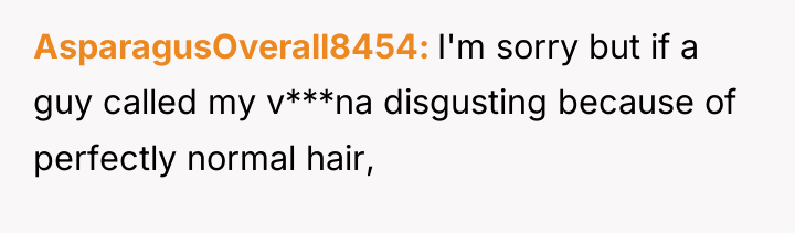 AsparagusOverall8454 I'm sorry but if a guy called my v***na...