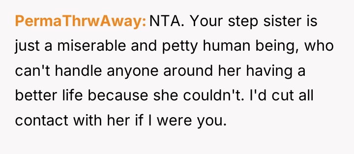 PermaThrwAway NTA. Your step sister is just a miserable and...