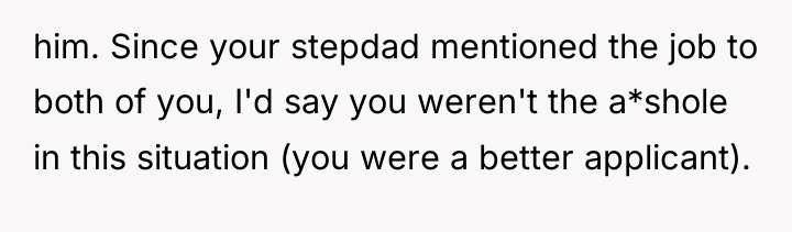 him. Since your stepdad mentioned the job to both of...