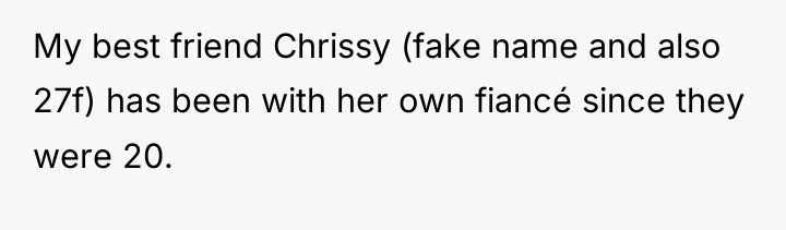My best friend Chrissy (fake name and also 27f) has...