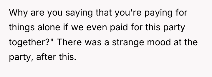 Why are you saying that you're paying for things alone...