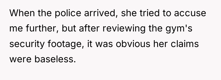 When the police arrived, she tried to accuse me further,...