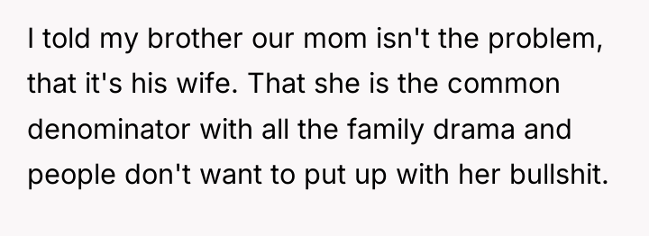 I told my brother our mom isn't the problem, that...
