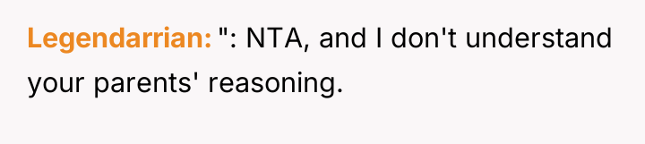 Legendarrian ": NTA, and I don't understand your parents' reasoning.