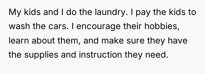 My kids and I do the laundry. I pay the...
