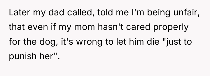 Later my dad called, told me I'm being unfair, that...