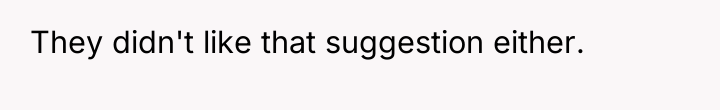 They didn't like that suggestion either.