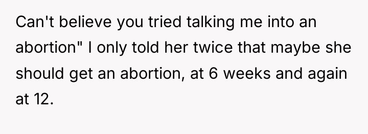 Can't believe you tried talking me into an abortion" I...