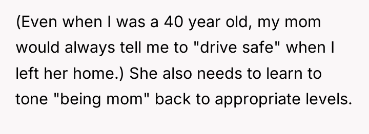 (Even when I was a 40 year old, my mom...