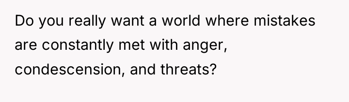 Do you really want a world where mistakes are constantly...