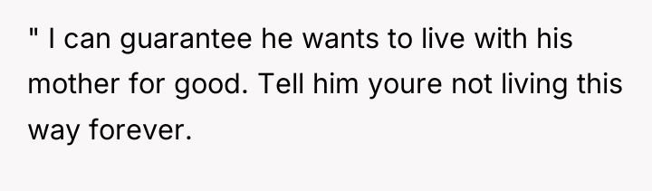 " I can guarantee he wants to live with his...