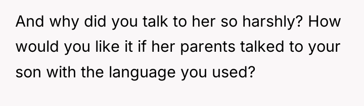 And why did you talk to her so harshly? How...