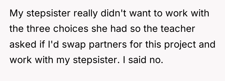 My stepsister really didn't want to work with the three...