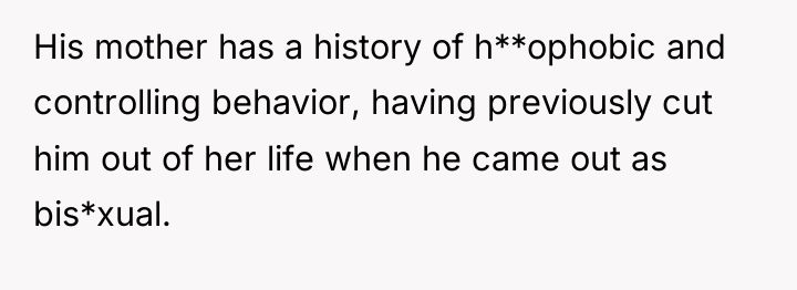 His mother has a history of h**ophobic and controlling behavior,...