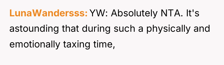 LunaWandersss YW: Absolutely NTA. It's astounding that during such a...