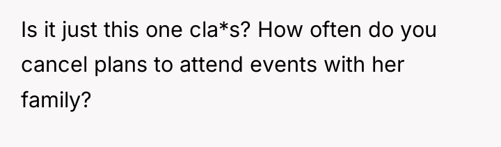 Is it just this one cla*s? How often do you...