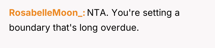 RosabelleMoon_ NTA. You're setting a boundary that's long overdue.