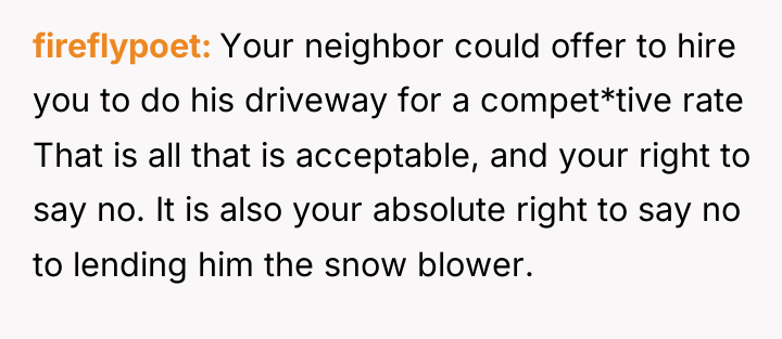 fireflypoet Your neighbor could offer to hire you to do...