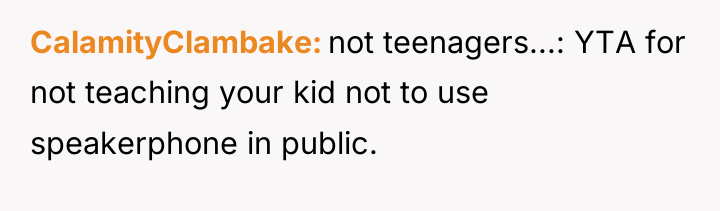 CalamityClambake not teenagers...: YTA for not teaching your kid not...