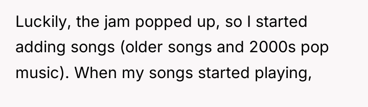 Luckily, the jam popped up, so I started adding songs...