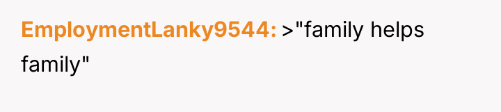 EmploymentLanky9544 >"family helps family"