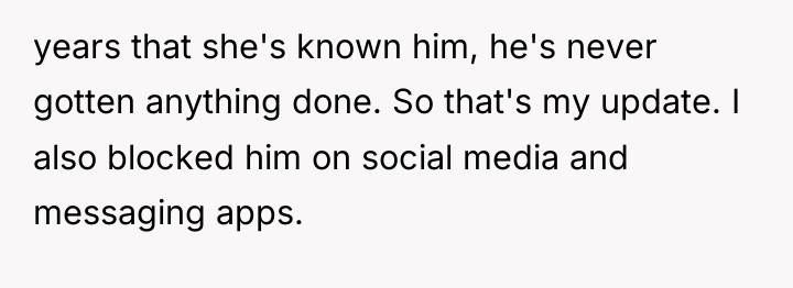 years that she's known him, he's never gotten anything done....