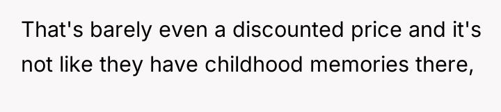 That's barely even a discounted price and it's not like...