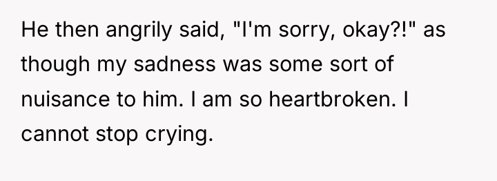 He then angrily said, "I'm sorry, okay?!" as though my...