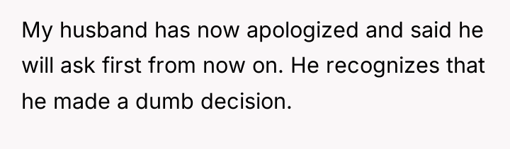 My husband has now apologized and said he will ask...
