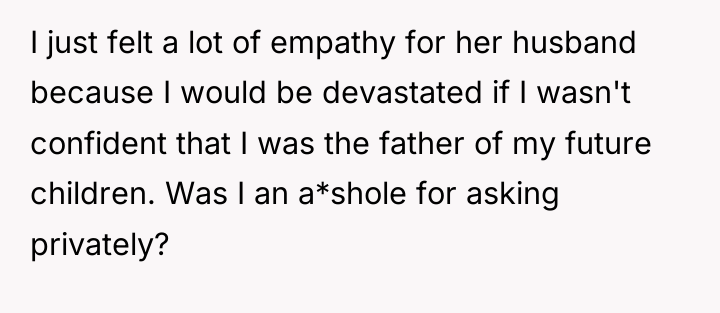 I just felt a lot of empathy for her husband...