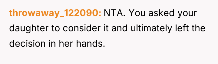 throwaway_122090 NTA. You asked your daughter to consider it and...