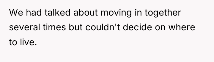 We had talked about moving in together several times but...
