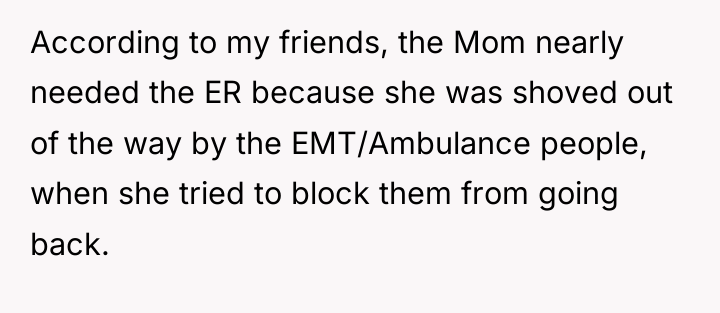 According to my friends, the Mom nearly needed the ER...