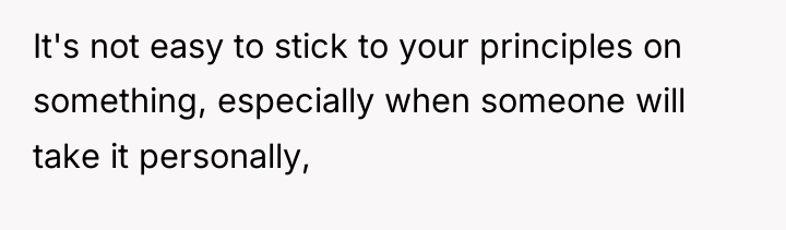 It's not easy to stick to your principles on something,...