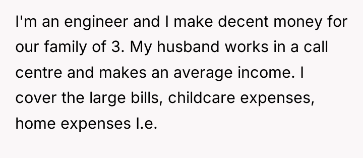 I'm an engineer and I make decent money for our...
